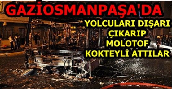 Gaziosmanpaşa'da otobüse molotof kokteyli atıldı