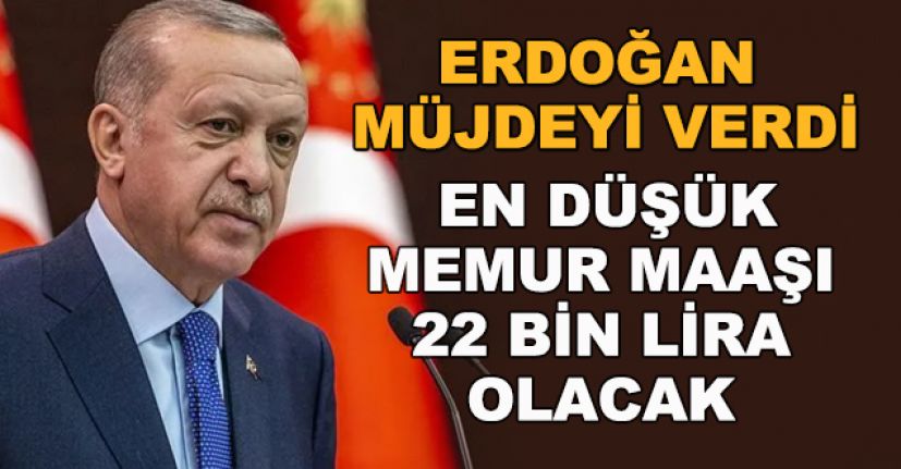 Cumhurbaşkanı Erdoğan'dan m&uuml;jde: En d&uuml;ş&uuml;k memur maaşı 22 bin lira olacak