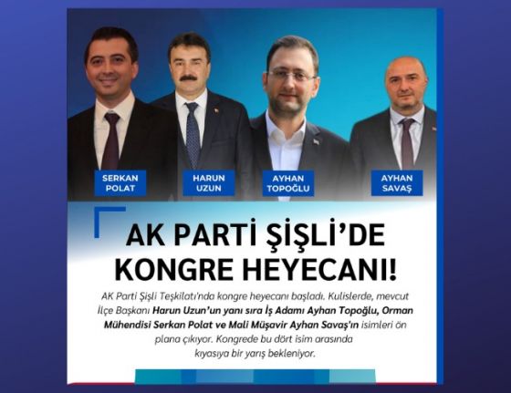 AK Parti Şişli Teşkilatı'nda Kongre Heyecanı: D&ouml;rt Aday Yarışıyor