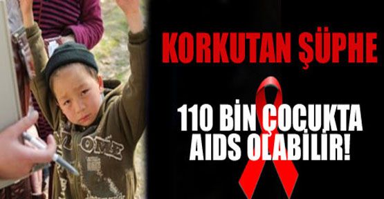 110 bin çocukta AIDS şüphesi