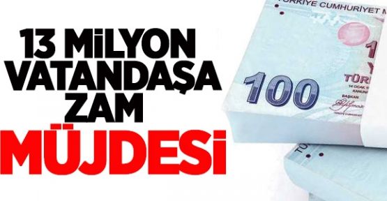 13 milyon vatandaşı zam heyecanı sardı