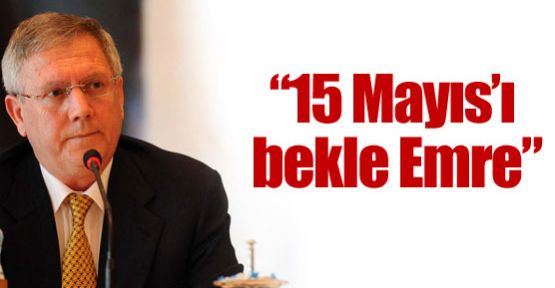 ''15 Mayıs’ı bekle Emre''