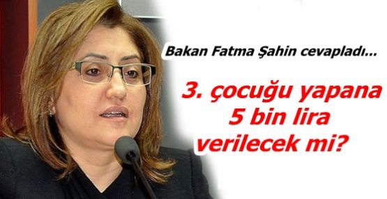 3. çocuğu yapana 5 bin lira verilecek mi?