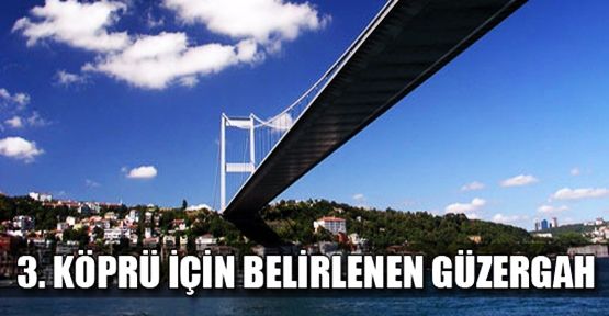 3. Köprü için güzergah seçimi yapıldı