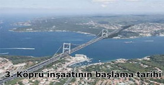 3. Köprü inşaatının başlama tarihi