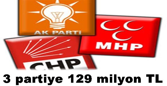   3 partiye 129 milyon TL