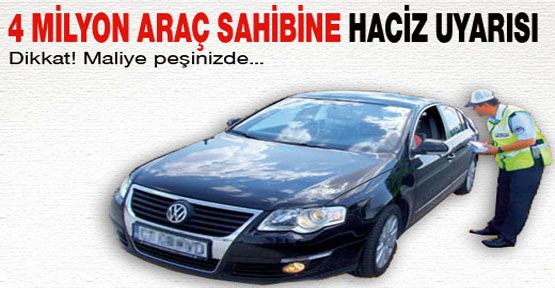 4 milyon araç sahibine haciz uyarısı