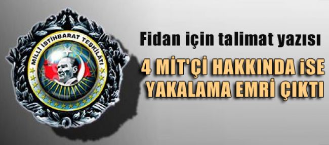 4 MİT'çi hakkında yakalama emri!