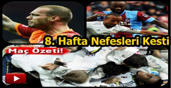 8. Hafta Nefesleri Kesti (Maç Özetleri)