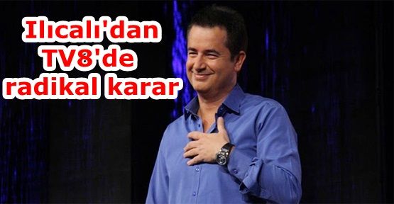 Acun Ilıcalı'dan TV8'de radikal karar