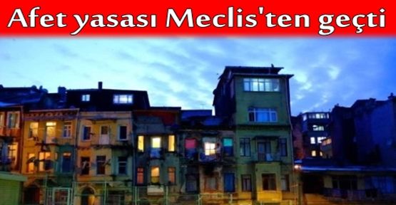 Afet yasası Meclis'ten geçti