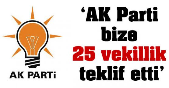 'AK Parti bize 25 vekillik teklif etti'