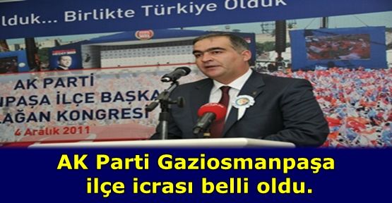 AK Parti Gaziosmanpaşa  ilçe icrası belli oldu.