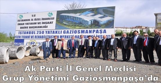 Ak Parti İl Genel Meclisi Grup Yönetimi Gaziosmanpaşa’da 