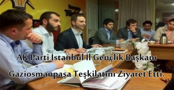 AK Parti İstanbul İl Gençlik Kolları Başkanı Gaziosmanpaşa Teşkilatını ziyaret etti.