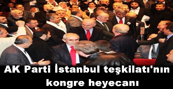 AK Parti İstanbul teşkilatında kongre heyecanı yaşanmaya devam ediyor