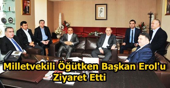 Ak Parti Milletvekili Öğütken Başkan Erol'u Ziyaret Etti. 