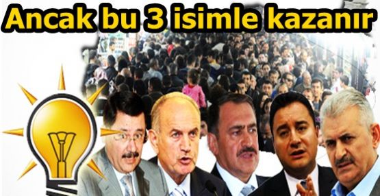 AK Parti yerel seçimleri bu 3 isimle kazanır   