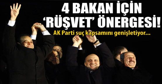 AK Parti'den 4 bakanla ilgili rüşvet önergesi