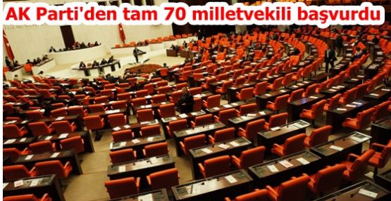 AK Parti'den tam 70 milletvekili başvurdu