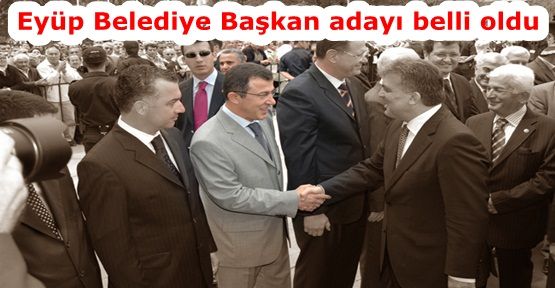 Ak Parti'nin Eyüp Belediye Başkan adayı belli oldu