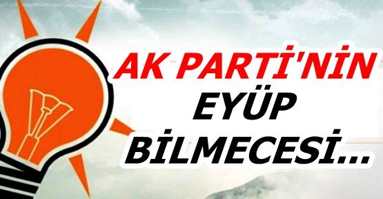 Ak Parti'nin Eyüp Bilmecesi..!