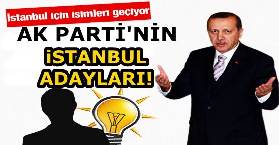 AK Parti İstanbul'da Hangi İlçeden Kimi Aday Gösterecek