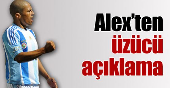 Alex'ten üzen açıklama !