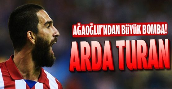 Ali Ağaoğlu gözünü Arda Turan'a dikti!