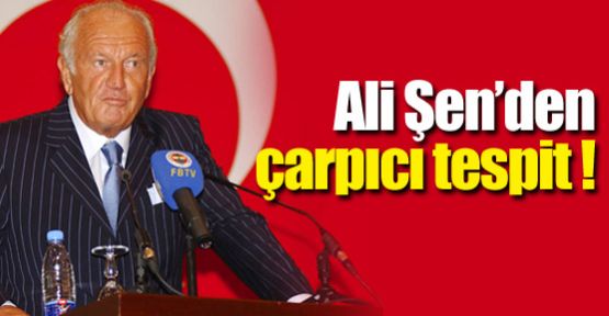 Ali Şen'den çarpıcı tespit