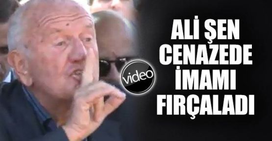 Ali Şen'den cenazede imama fırça!