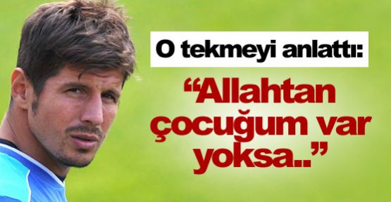 ''Allahtan çocuğum var yoksa..''