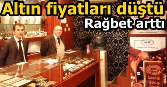 Altın fiyatları düştü, rağbet arttı!