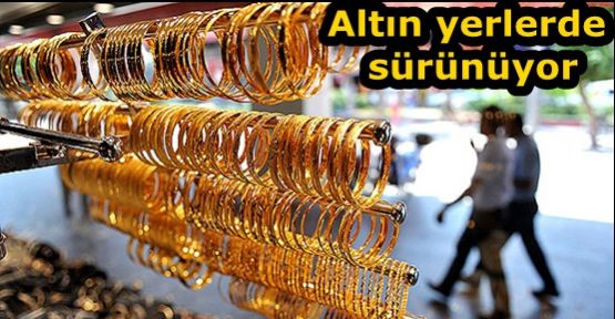 Altın yerlerde sürünüyor