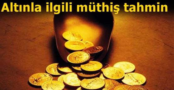 Altınla ilgili müthiş tahmin