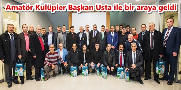 Amatör Kulüpler Başkan Usta ile bir araya geldi