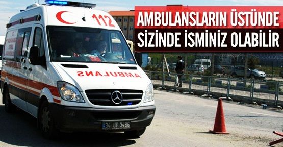 Ambulansların Üstünde İsminizin Olmasını İster misiniz?