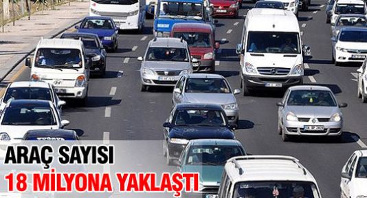 Araç sayısı 18 milyona yaklaştı