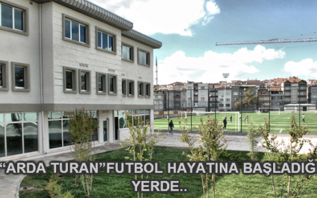 “ARDA TURAN”FUTBOL HAYATINA BAŞLADIĞI YERDE..