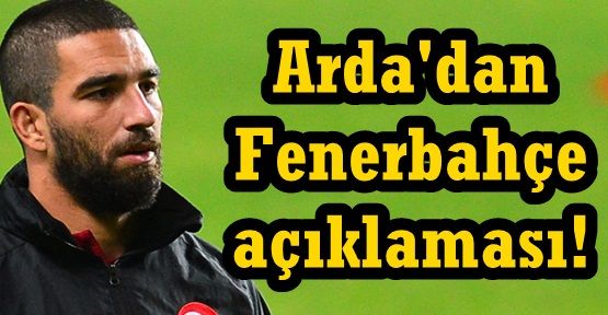 Arda'dan Fenerbahçe açıklaması!