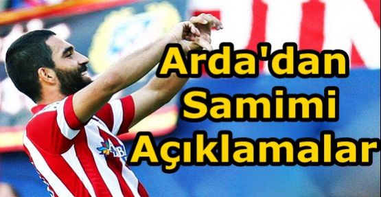 Arda'dan Samimi Açıklamalar