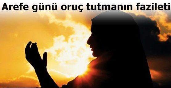 Arefe günü oruç tutmanın fazileti