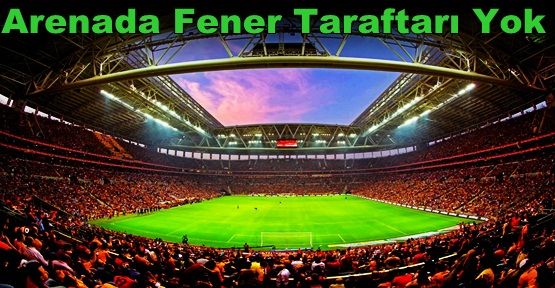 Arenada Fener Taraftarı Yok