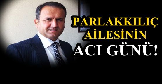 Arif Parlakkılıç'ın Acı Günü...