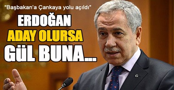 Arınç:Başbakanımız aday olursa Cumhurbaşkanımız destekler