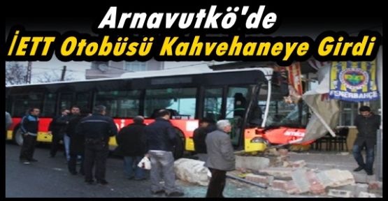 Arnavutkö'de  İETT Otobüsü Kahvehaneye Girdi