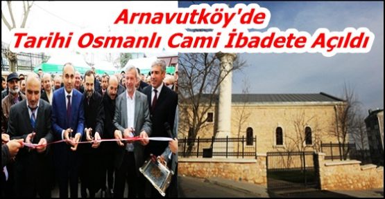 Arnavutköy'de Tarihi Osmanlı Cami İbadete Açıldı