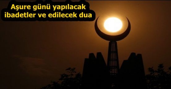 Aşure günü yapılacak ibadetler ve edilecek dua