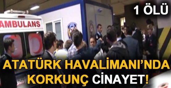 Atatürk Havalimanı'nda kanlı pusu: 1 ölü