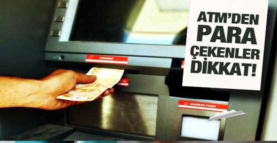 ATM'den paranızı hızlı çekmeyin!